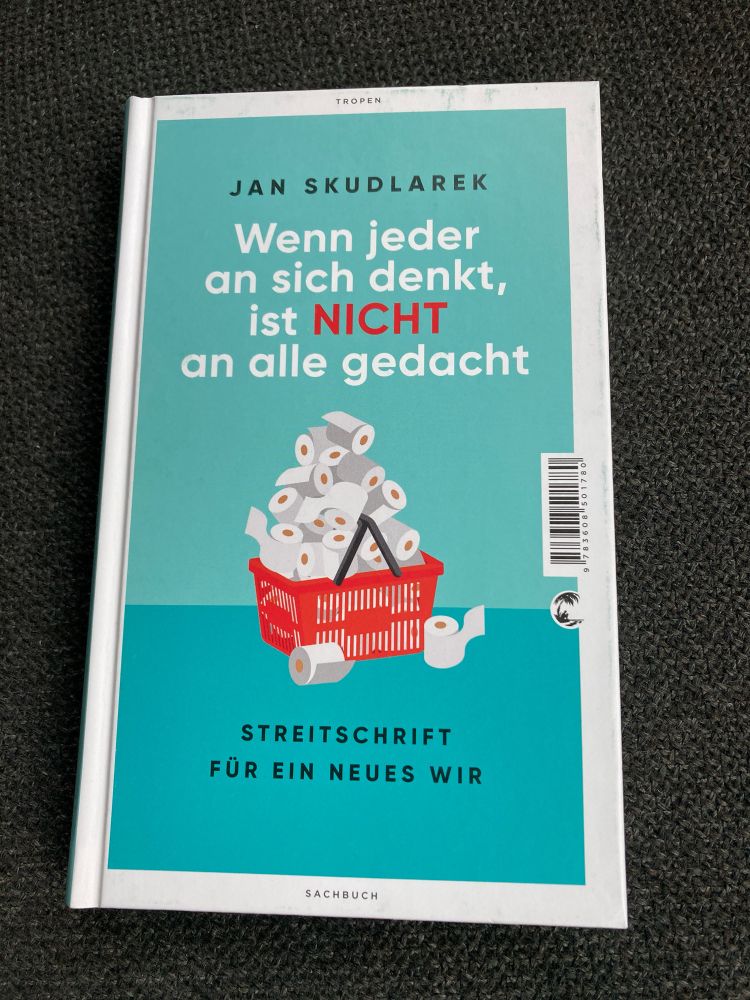 Das Buch “wenn jeder an sich denkt, ist NICHT an alle gedacht” von Jan Skudlarek.