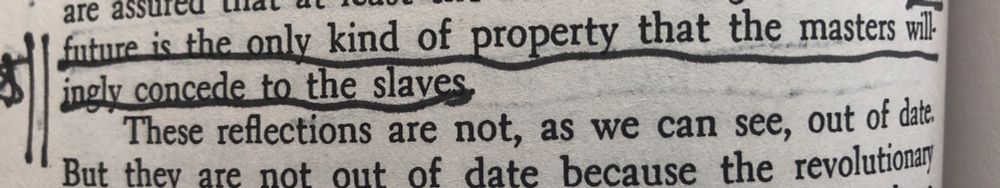 Camus: “the future is the only kind of property that the masters willingly concede to the slaves.”