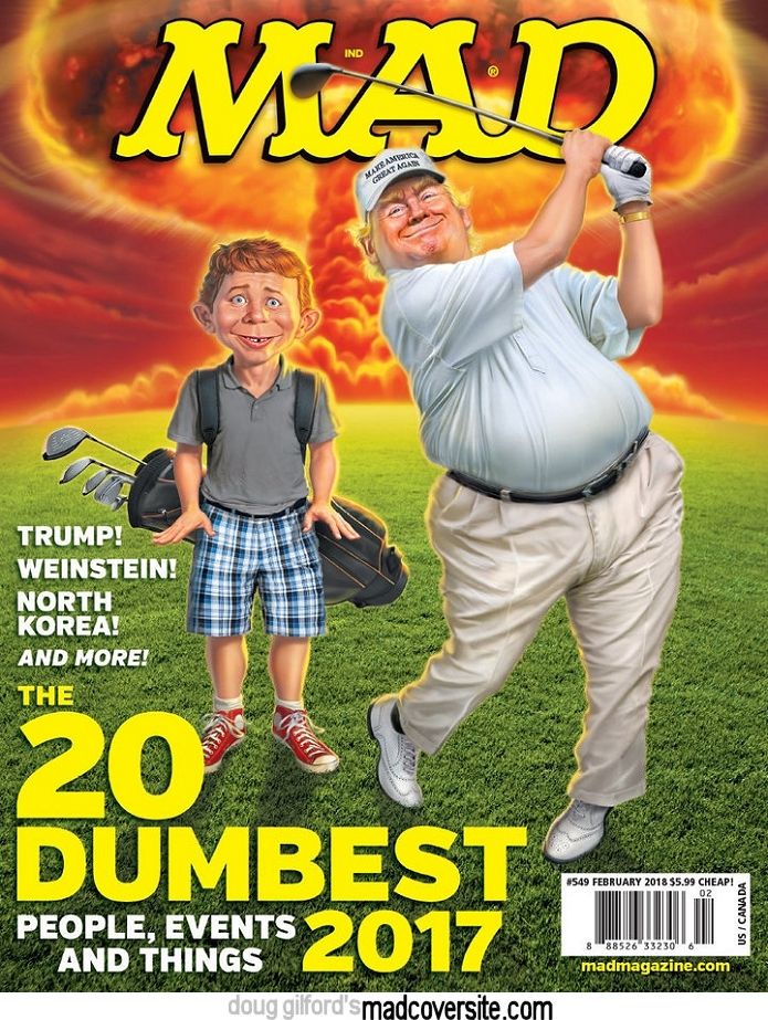Cover of MAD Magazine #549, February 2018, titled, "The 20 Dumbest People, Events, and Things 2017" showing Donald Trump swinging a golf club, with a clearly worried Alfred E. Neuman as caddy, while an enormous blood orange nuclear mushroom cloud rises behind them.