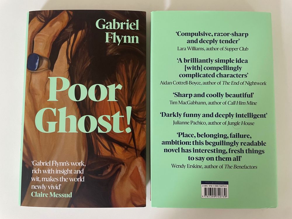A handsome looking novel called Poor Ghost! with endorsements from Claire Messud, Lara Williams, Wendy Erskine, Tim MacGabhann, Julianne Pachico, and Aidan Cottrell-Boyce