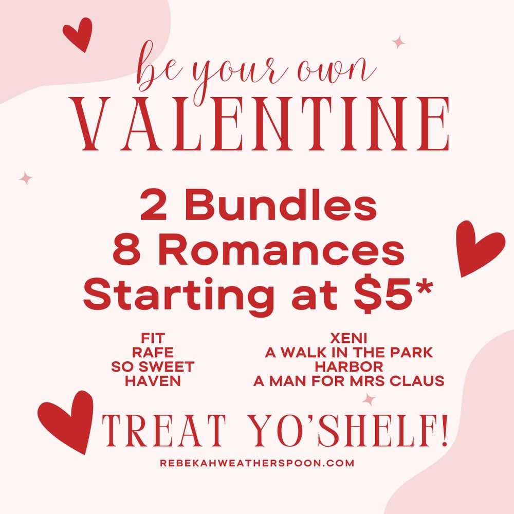 Red writing on a pink background with red hearts.
Be Your Own Valentine. Treat yo'shelf 
Fit, Rafe, So Sweet, Haven. Xeni, a Walk in the park, Harbor, A man for Mrs Claus 

2025 Bundle: 4 of my favorite romances (pick what you pay)
✨2024 Bundle: The FIRSTS, 4 books to get you started in 4 of my series! ($5 min)

8 books at an absolute steal! 