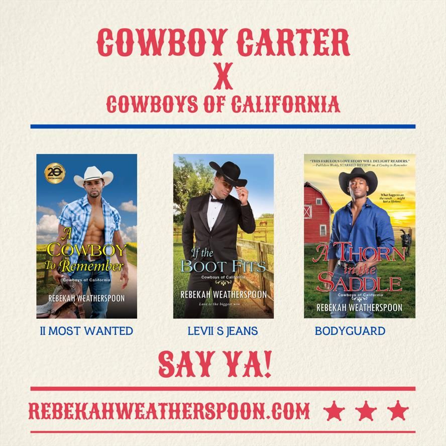 TEXT: COWBOY CARTER x COWBOYS OF CALIFORNIA
A Cowboy to Remember - II MOST WANTED
If the Boot Fits - LEVII'S JEANS
A Thorn in the Saddle - BODYGUARD

SAY YA!

BOOKS ON A CREAM BACKGROUND: Cowboys of California trilogy by rebekah weatherspoon. A Cowboy to Remember, If The Boot Fits and A Thorn in the Saddle. All feature Black men in cowboy hats with farms in the background. Jesse seems to be everyone's favorite.