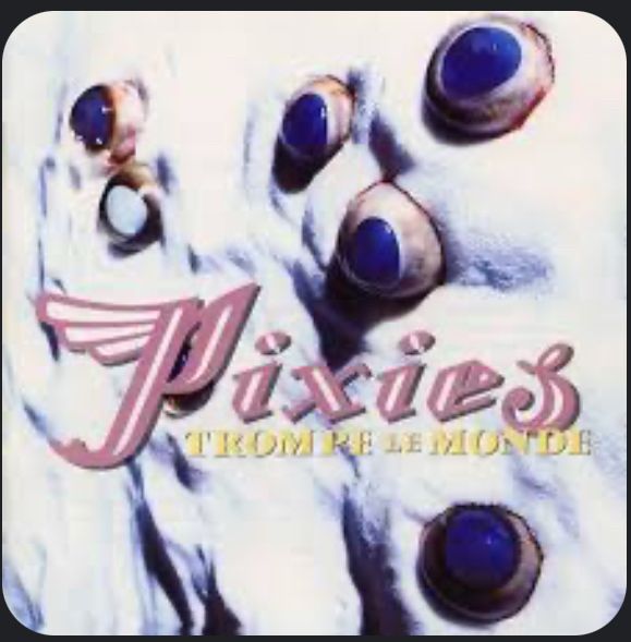 Pixies
Trompe le Monde