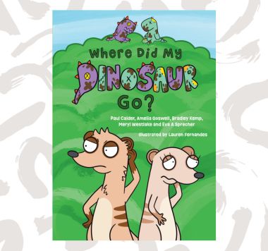 The cover of Where Did My Dinosaur Go? shows two meerkat's looking concerned in front of a green background with two muddy dinosaur toys in the distance.