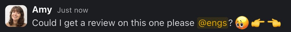 A Slack screenshot of me asking for a PR review. Very politely. Text reads: "Could I get a review on this one please engs?" a "for me" face and the two little hands pointing at each other.