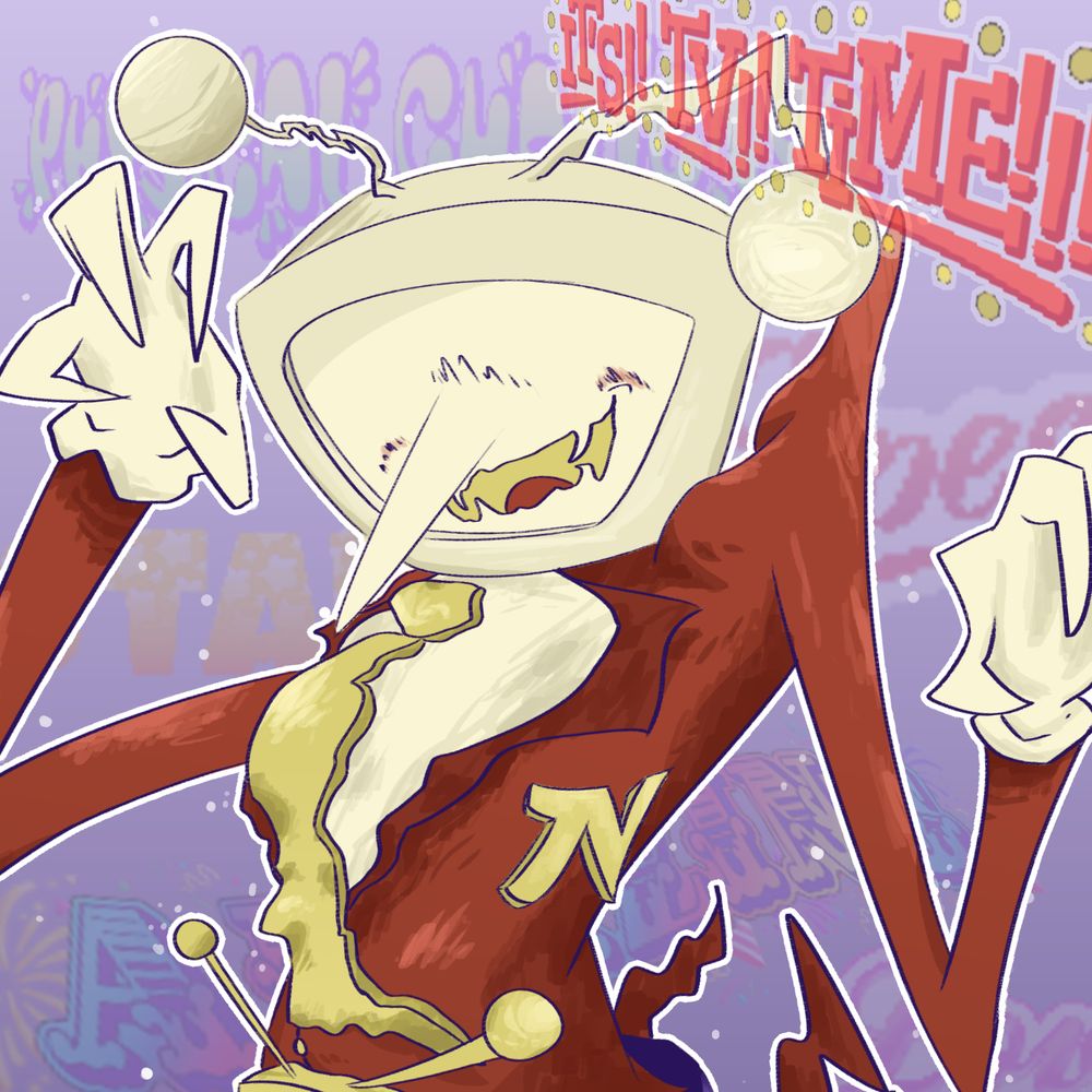 Drawing of Tenna from Deltarune. He strikes a pose where he shows us his claw-like bent fingers. He is smiling, blushing and his fangs are visible. The stylized logos he uses in-game can be distinguished in the background, while in the top right corner his stylised catchphrase "It's!! TV!! Time!!!" stands in the foreground much clearer.