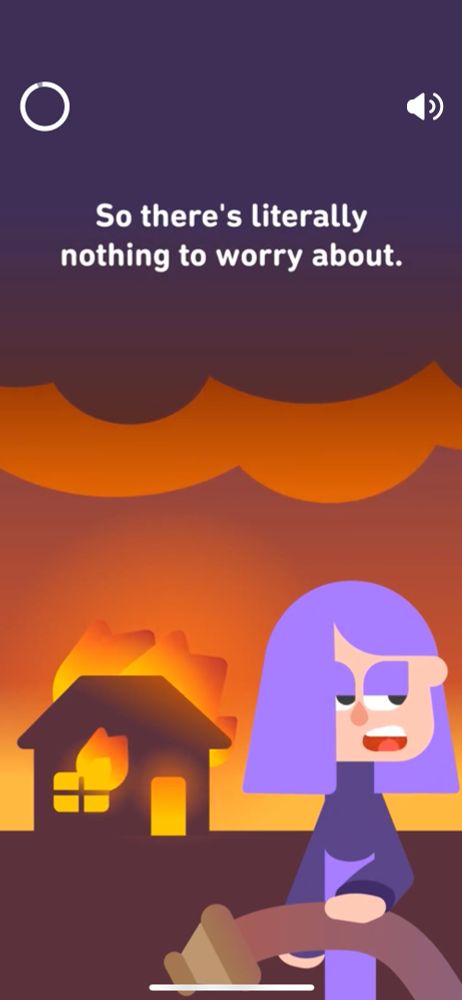 A Duolingo ad featuring a character saying “so there’s literally nothing to worry about” while holding a fire hose in front of a house engulfed in flames while like 30,000 acres of Southern California have burned. 