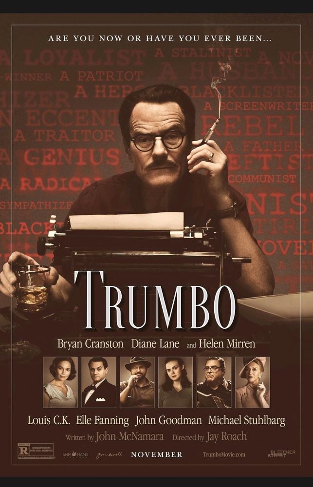 The movie poster for 'Trumbo' (2015)
Showing Dalton Trumbo (Brian Cranston) at his typewriter with a cigarette in his left hand. The rest of the cast is shown in smaller pictures underneath.

Dalton Trumbo is a celebrated screenwriter with many successful films to his credit. However, things change when he is blacklisted from Hollywood by the 
House Un-American Activities Committee - HUAC.

Trumbo is a 2015 American biographical drama film directed by Jay Roach and written by John McNamara. The film stars Bryan Cranston, Diane Lane, Helen Mirren, Louis C.K., Elle Fanning, John Goodman, Michael Stuhlbarg as Edward G. Robinson, Dean O'Gorman as Kirk Douglas, and David James Elliott as John Wayne. The film follows the life of Hollywood screenwriter Dalton Trumbo, and is based on the 1977 biography Dalton Trumbo by Bruce Alexander Cook.[5]
(Wikipedia)

