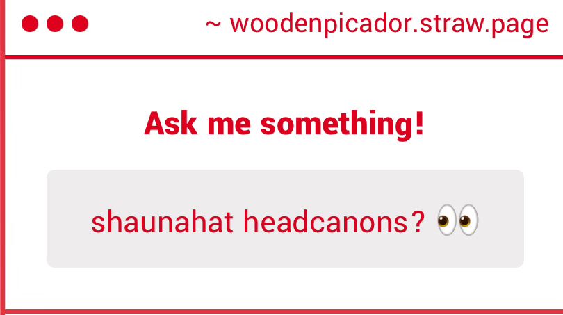 ~ woodenpicador.straw.page
Ask me something!
shaunahat headcanons?