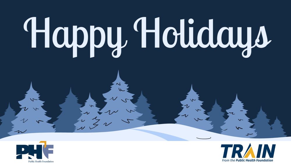 Illustrated image of a snowy background and pine trees with 'Happy Holidays' at the top. The logos for Public Health Foundation and the TRAIN Learning network are in the bottom corners.