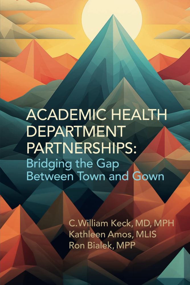 Cover image of the new book, Academic Health Department Partnerships: Bridging the Gap Between Town and Gown. Authored by C. William Keck, MD MPH, Kathleen Amos, MLIS, and Ron Bialek, MPP.