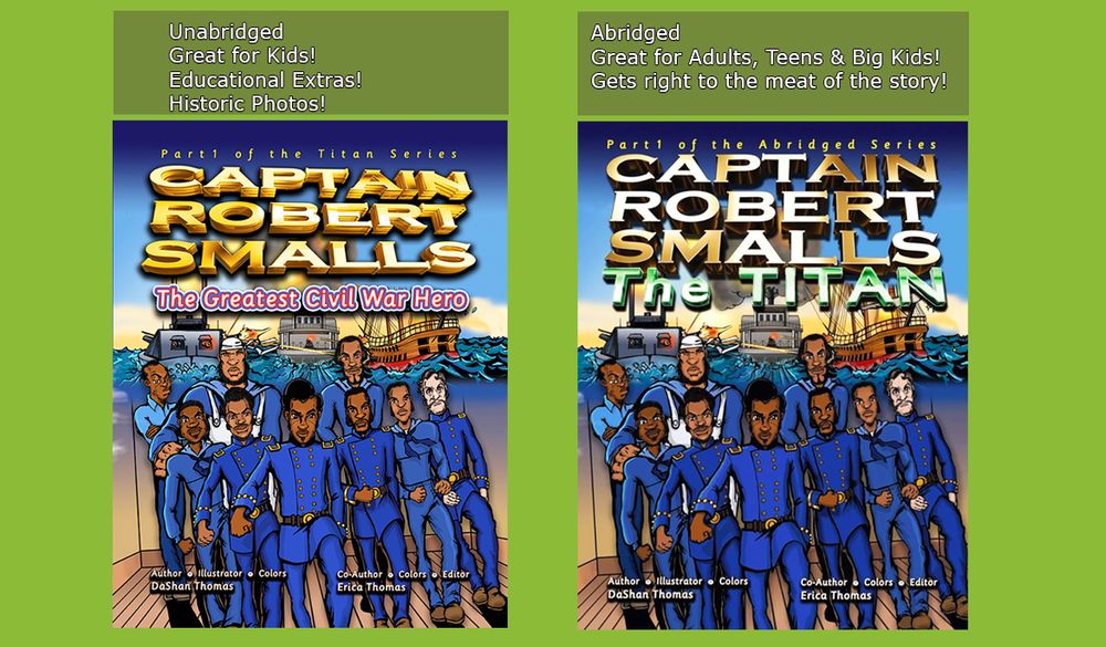 The book covers of “Captain Robert Smalls: The Titan" by DaShan Thomas 🚢 (Abridged) And “Captain Robert Smalls: The Greatest Civil War Hero” (Unabridged) by DaShan Thomas.