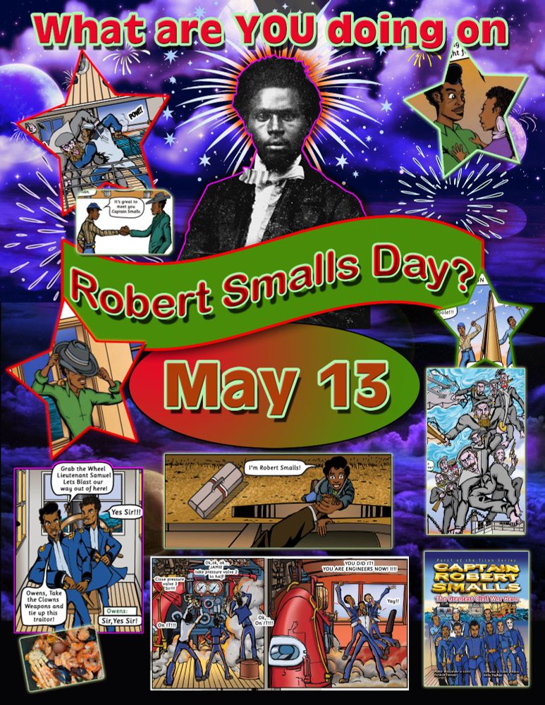 Exciting Poster that asks: What are YOU doing on Robert Smalls Day? May 13. The poster has images from the book "Captain Robert Smalls: The Greatest Civil War Hero" by DaShan Thomas🚢.
