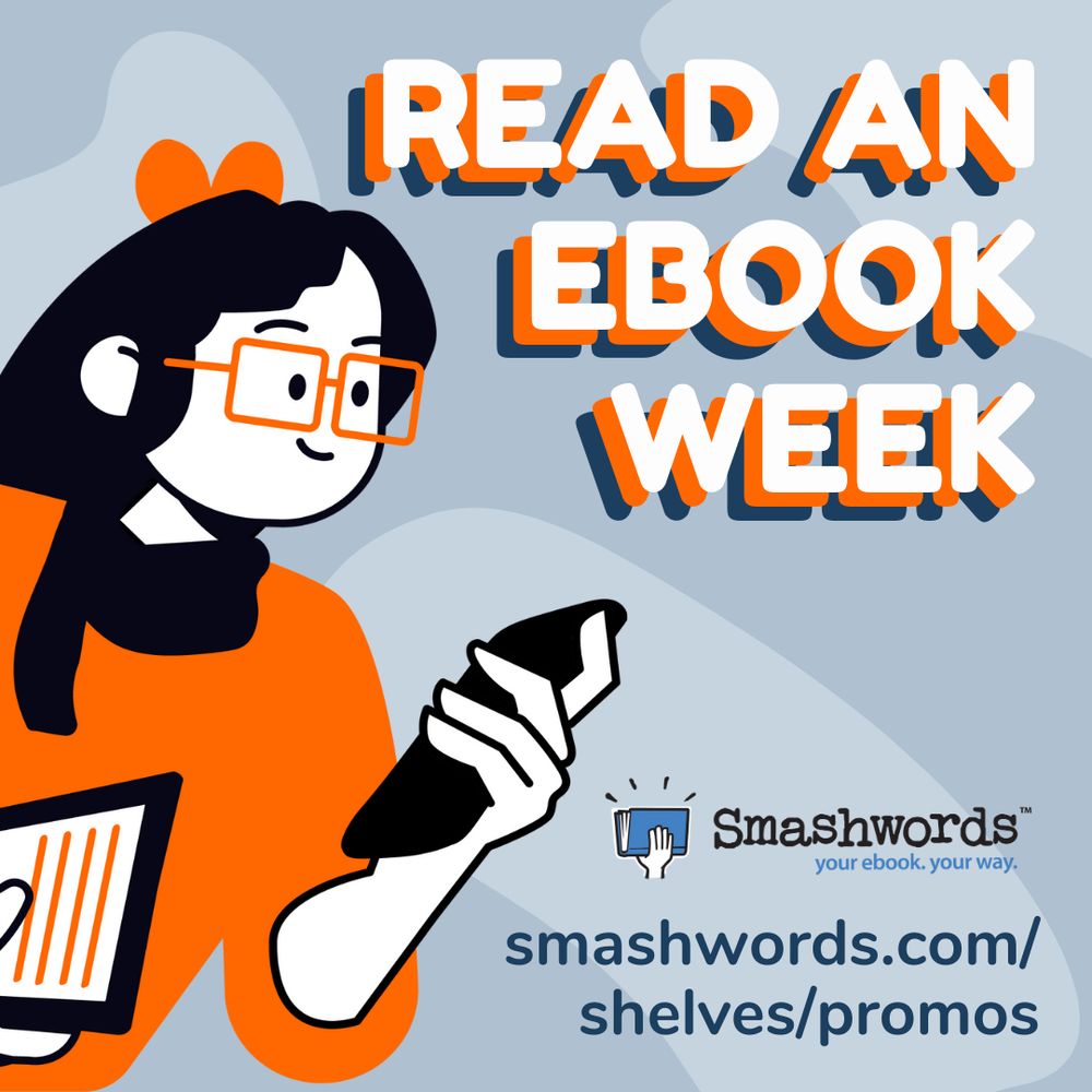 Read an Ebook Week by Smashwords. Graphic with vector of a fem person with glasses, a phone, and an ereader.

smashwords.com/shelves/promos for all books on sale