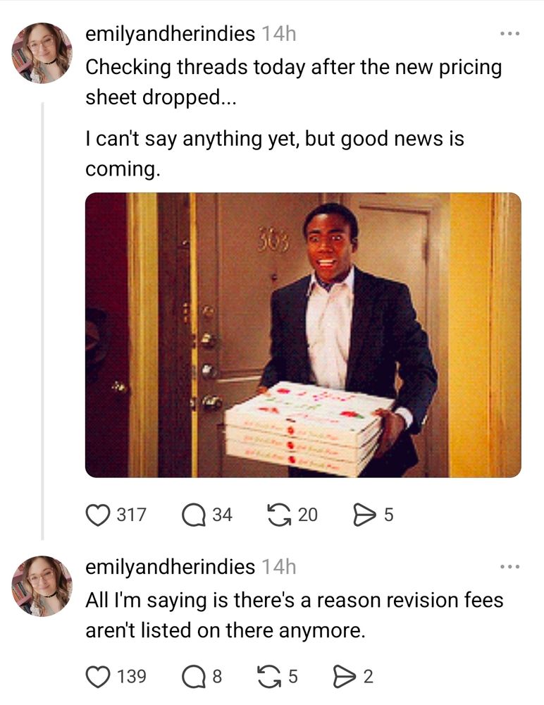 User emilyandherindies posted: Checking threads today after the new pricing sheet dropped...
I can't say anything yet, but good news is coming.
[gif of guy walking into a chaotic apartment with pizza].

Follow up thread post:
All I'm saying is there's a reason revision fees aren't listed on there anymore.