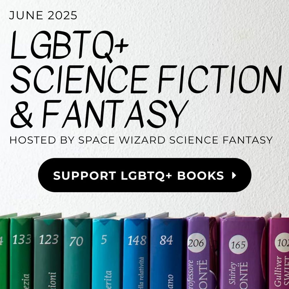 June 2025 - LGBTQ+ Science Fiction & Fantasy - Hosted by Space Wizard Science Fantasy - Background is of a white wall with numbered books along the bottom, set up in order to make a rainbow. Black button with text that says "Support LGBTQ+ Books"