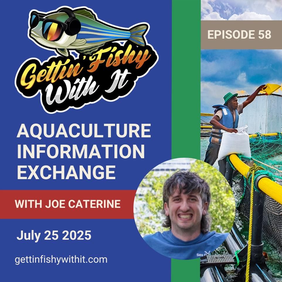 A graphic promoting episode 58 of the Gettin' Fishy With It Podcast. The title of the episode is "Aquaculture Information Exchange", and it features guest Joe Caterine. The episode releases on July 25 2025.