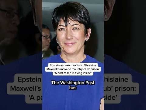 Epstein accuser reacts to Ghislaine Maxwell's move to 'country club' prison