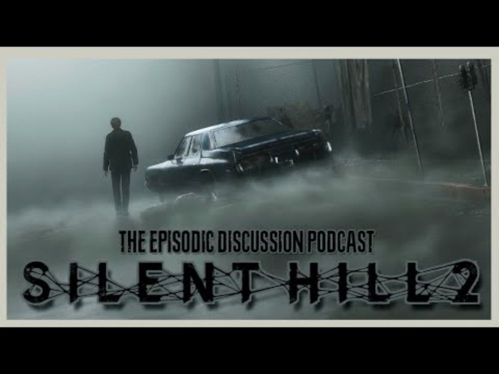 The Episodic Discussion Podcast - Silent Hill 2 Remake (Restless Dreams Edition)