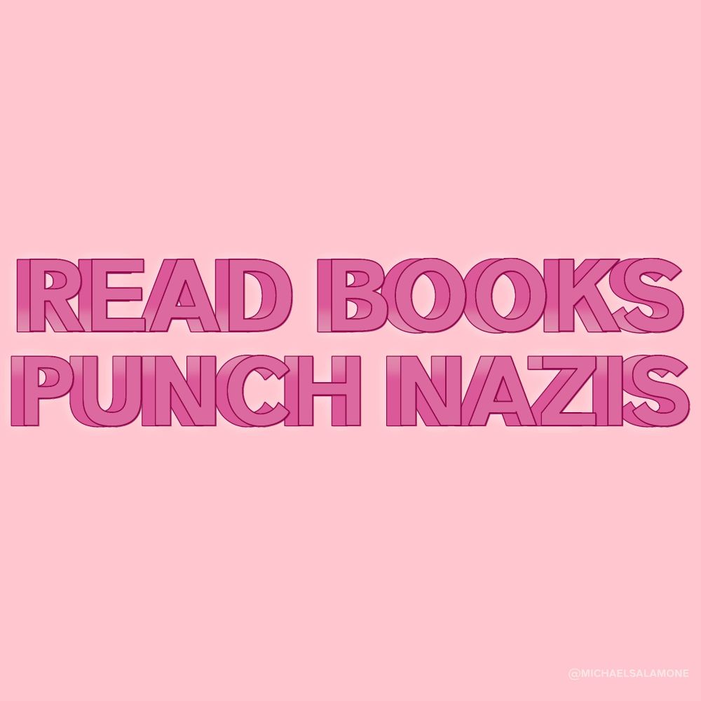 READ BOOKS
PUNCH NAZIS