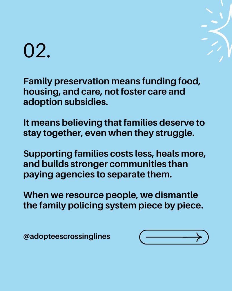 Text reads: “02. Family preservation means funding food, housing, and care, not foster care and adoption subsidies. It means believing that families deserve to stay together, even when they struggle. Supporting families costs less, heals more, and builds stronger communities than paying agencies to separate them. When we resource people, we dismantle the family policing system piece by piece.”
