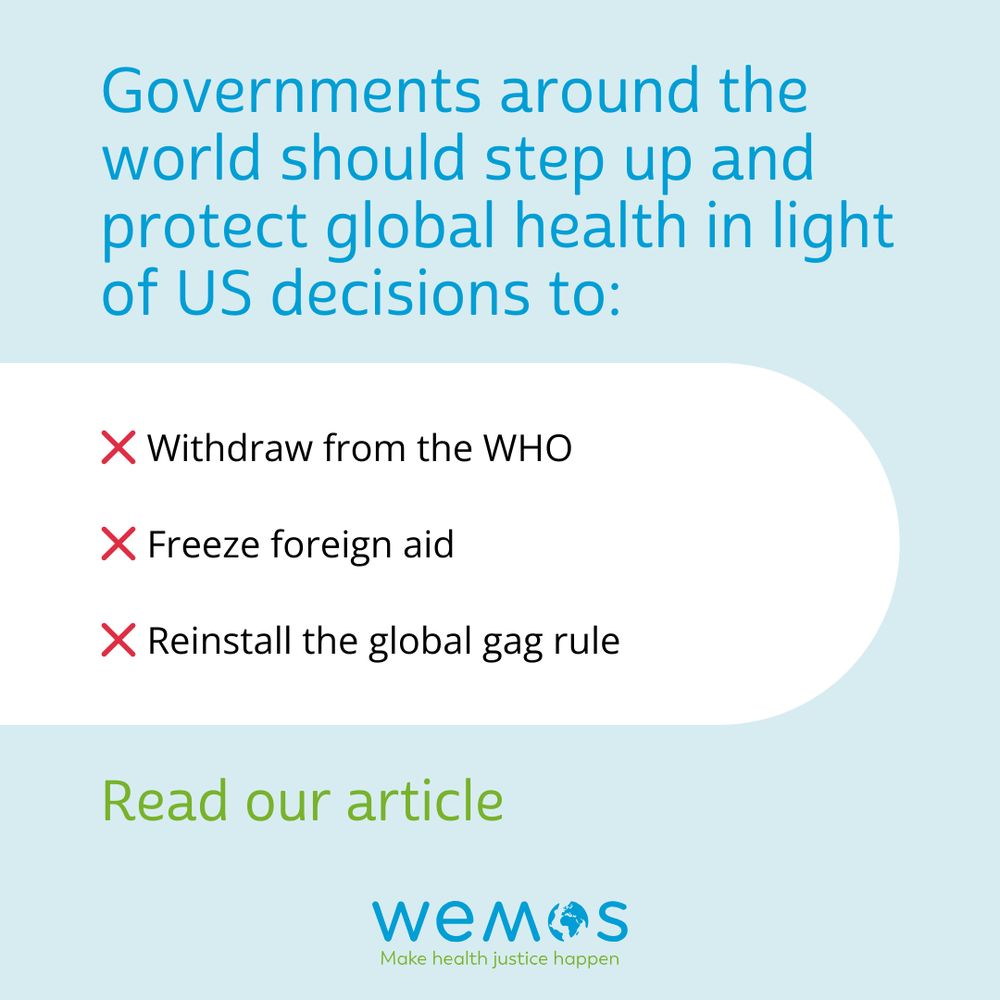 Image with text, highlighting the key message. It reads: 
Governments around the  world should step up and protect global health in light of US decisions to:
Withdraw from the WHO 
Freeze foreign aid 
Reinstall the global gag rule 

Read our article.