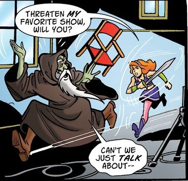 daphne blake chases an evil wizard with a sword. the panel reads:

daphne: threaten my favorite show, will you?
wizard: can't we just talk about--

("Swords and Sorcery", Scooby-Doo Where Are You? #75, 2016)
