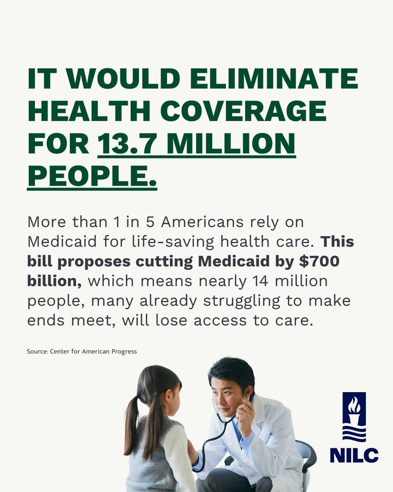 It would eliminate health coverage for 13.7 million people.

More than 1 in 5 Americans rely on Medicaid for life-saving health care. This bill proposes cutting Medicaid by $700 billion, which means nearly 14 million people, many already struggling to make ends meet, will lose access to care.