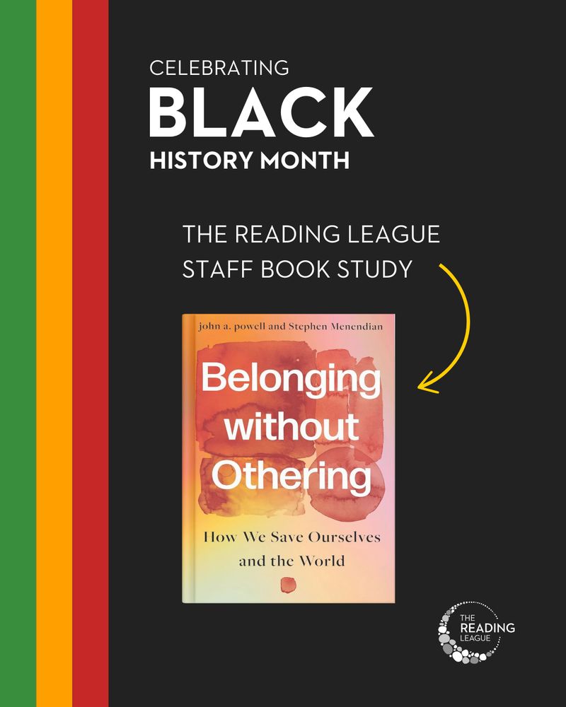 Celebrating Black History Month The Reading League Book Study
Image of the book cover "Belonging Without Other: How We Save Ourselves and the World" by john a. powell and Stephen Menendian

The Reading League logo 