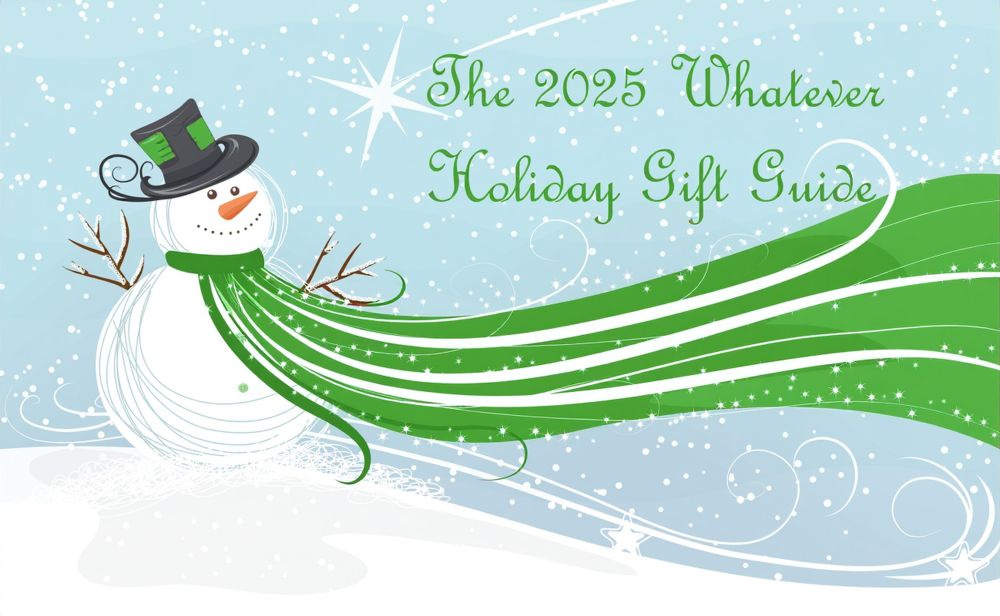 A snowman with a long scarf and the text "The 2025 Whatever Holiday Gift Guide"