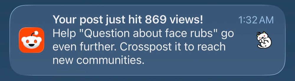 Screenshot of a Reddit notification that says, "Your post just hit 869 views! Help 'Question about face rubs' go even further. Crosspost it to reach new communities."