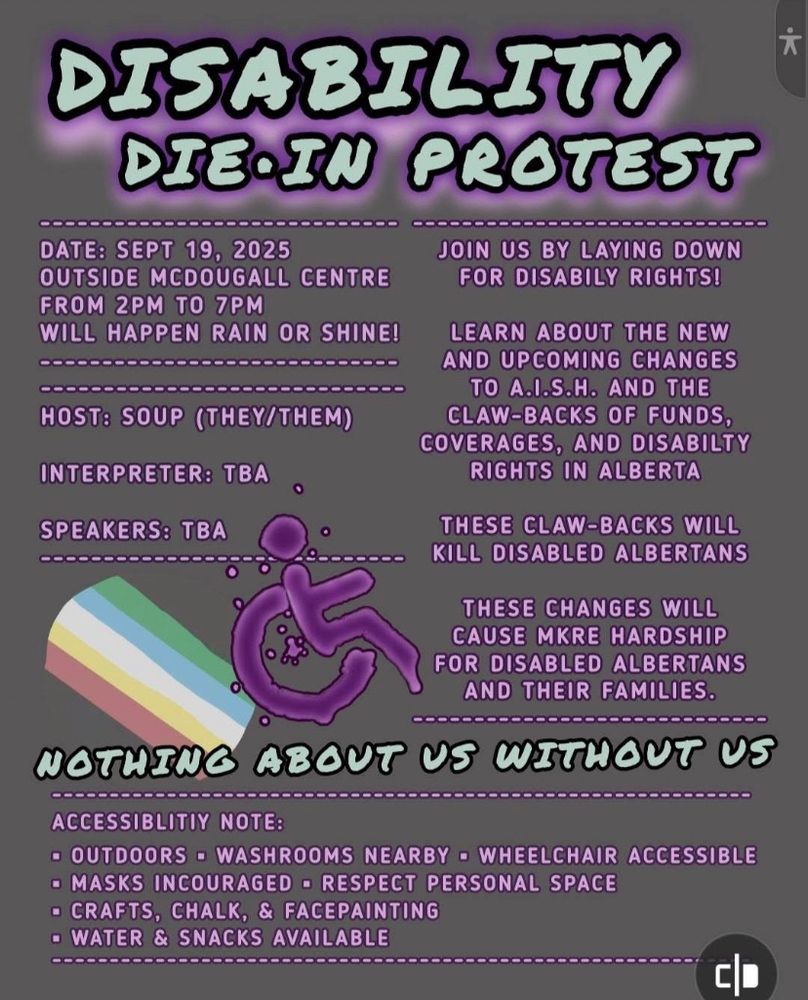 Boost @folkmetalgeese on Insta DISABILITY die-in PROTEST DATE: SEPT 19, 2025 OUTSIDE MCDOUGALL CENTRE FROM 2PM TO 7PM WILL HAPPEN RAIN OR SHINE! #yyc #calgary 