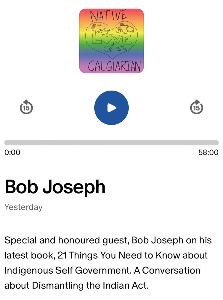 21 Things You Need to Know about Indigenous Self-Government by Bob Joseph (available on all streaming services)
Patreon: https://www.patreon.com/posts/bob-joseph-143713444 
YouTube: https://youtu.be/MtX2WcSJ_kk?si=PKkox9QTlYAF9HaG 

If you’d like to act or donate to this podcast:
https://linktr.ee/nativecalgarian