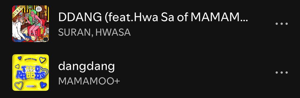 Spotify screenshot of two tracks 
DDANG by Suran and Hwasa
dangdang by Mamamoo+ 