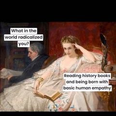 Painting of a woman reclining with a book and a man sitting in a chair reading a paper.
Man: What in the world radicalized you?
Woman: Reading history books and being born with basic human empathy.