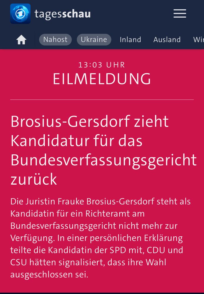 TAGESSCHAU EILMELDUNG
Brosius-Gersdorf zieht Kandidatur für das Bundesverfassungsgericht zurück

Die Juristin Frauke Brosius-Gersdorf steht als Kandidatin für ein Richteramt am Bundesverfassungsgericht nicht mehr zur Verfügung. In einer persönlichen Erklärung teilte die Kandidatin der SPD mit, CDU und CSU hätten signalisiert, dass ihre Wahl ausgeschlossen sei.
