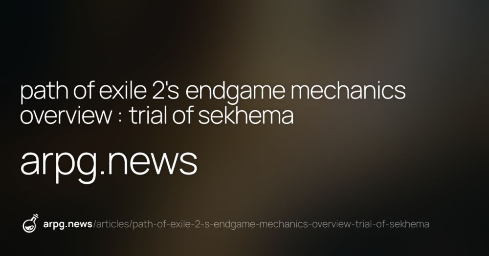 A well written guide to Path of Exile 2's Endgame Mechanics Overview : Trial of Sekhema arpg.news/articles/pat... #pathofexile #poe2