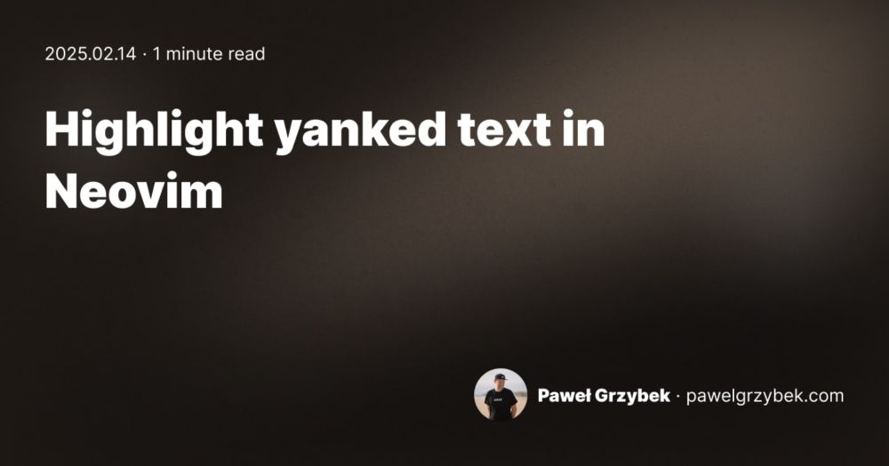 Highlighting Yanked Text in NeoVim

pawelgrzybek.com/highlight-ya...