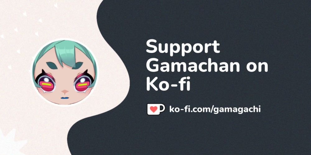 Buy Gamachan a Coffee. ko-fi.com/gamagachi