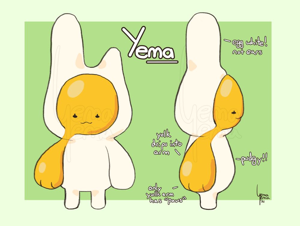 Character design sheet of my mascot, Yema. Yema is an anthropomorphic egg, with stubby legs and big dropping round arms. Her face is a yolk that runs into her right arm (our left) - the arm also is a "paw". She has small eyelashed eyes and a little kitty mouth. Her head is asymmetrical lumps of egg white that sort of look like bunny ears, with the left side (her right) being larger than the right (her left). 