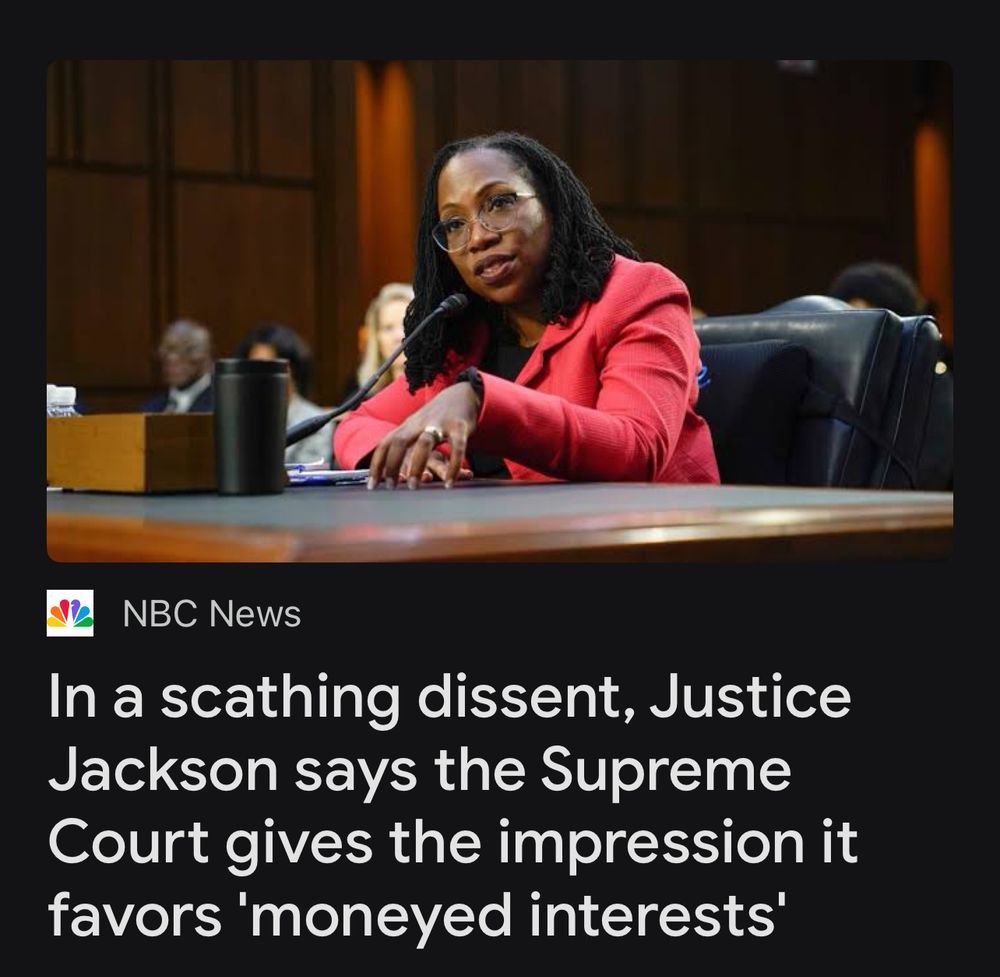 Screen capture of a headline from NBC News with a picture of Supreme Court Justice Ketanji Brown Jackson sitting at a table in front of a microphone, with the headline reading: “In a scathing dissent, Justice Jackson says the Supreme Court gives the impression it favors 'moneyed interests'” 