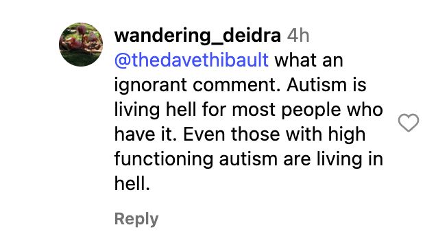 wandering_deidra replying to 
@thedavethibault (i.e. Me) what an ignorant comment. Autism is living hell for most people who have it. Even those with high functioning autism are living in hell.