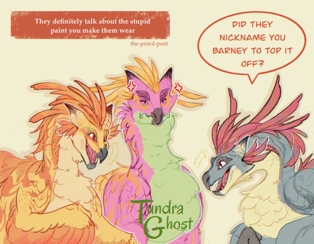 Three Seikrets from the Monster hunter series. From the left is a yellow and orange Seikret, looking happy and laughing the middle is an off-putting purple, green and orange Seikret with a grumpy look. The last is a black, red and yellow Seikret sharing the same laughing look as the first. A speech bubble above the black one reads, “Did they nickname you Barney to top it off?” In the top left corner is a comment from a user named the-pistol-poet that reads, “They definitely talk about the stupid paint you make them wear”