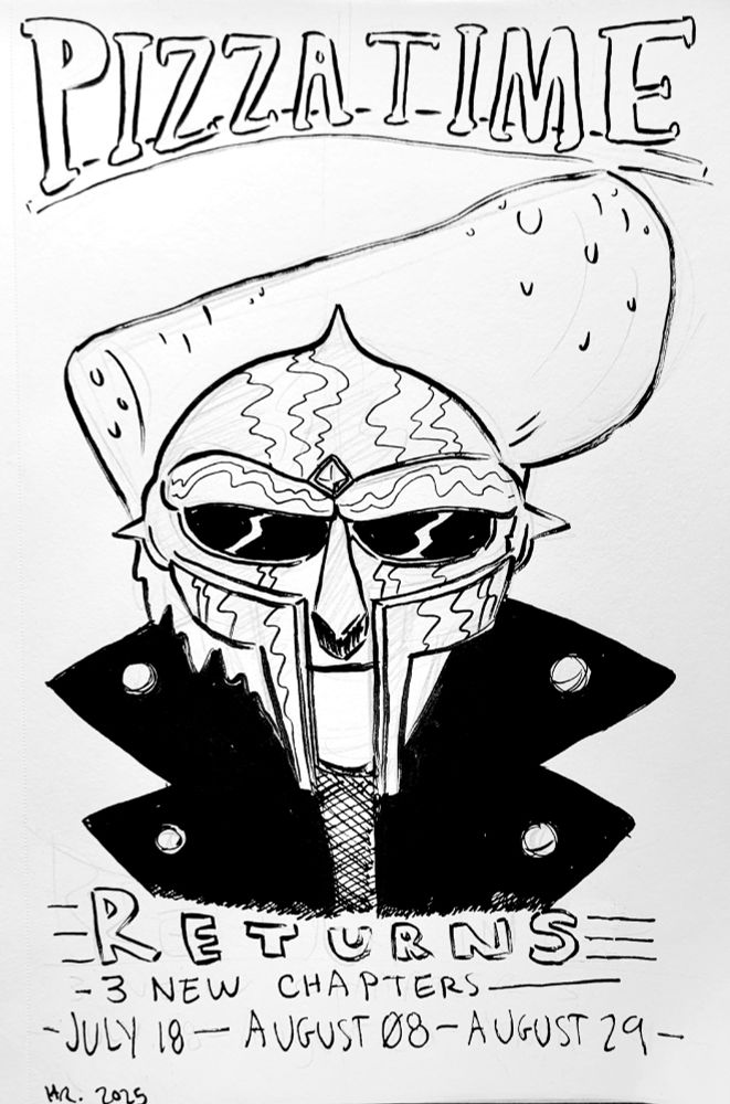 Hand drawn promo for my ongoing webcomic Pizza Time. The main character is wearing an MF DOOM mask. Text on the bottom reads "3 new chapters- July 18, August 08- August 29"