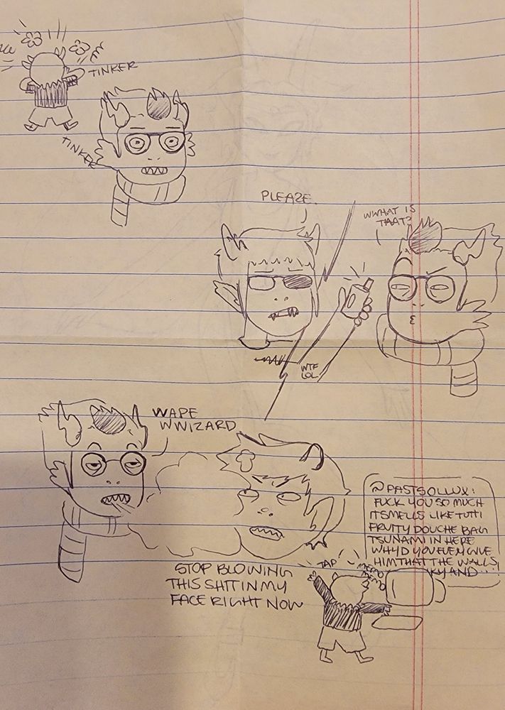 Doodle comic of sollux from homestuck tinkering and ultimately giving eridan also from homestuck a fat vape rig to chill out on. Eridan can't help from annoying the shit out of karkat (homestuck fame) by blowing fat vvape wwizard clouds all over the meteor causing karkat to start up on one of his anti temporal memo making frenzies but you know what, at least eridan is zenning out instead of doing murders.