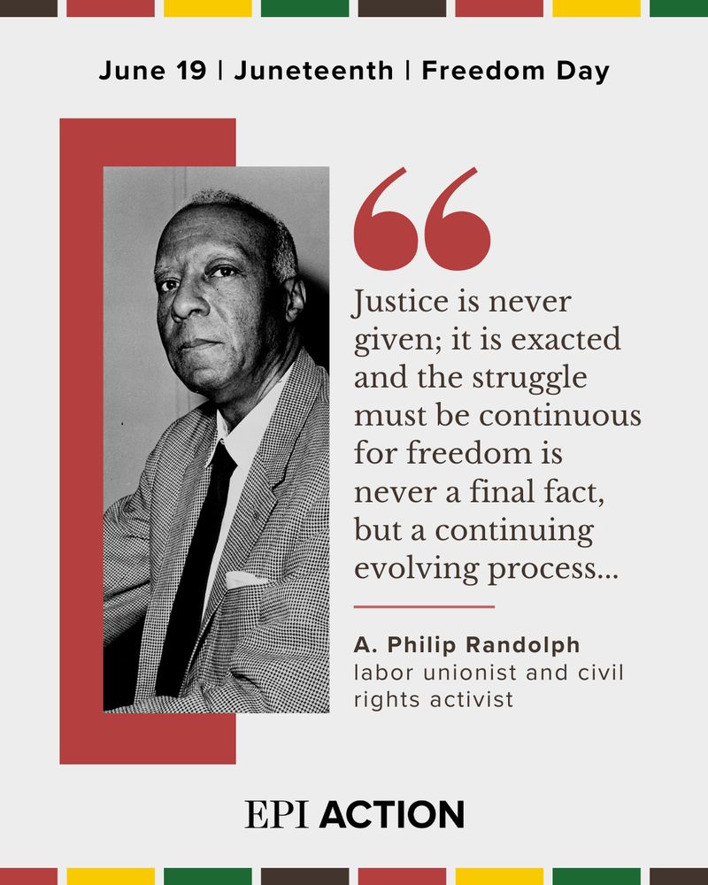 Graphic with a picture of A Philip Randolph and a quote reading: “Justice is never given; it is exacted and the struggle must be continuous for freedom is never a final fact, but a continuing evolving process…” A. Philip Randolph, labor unionist and civil rights activist
June 19 | Juneteenth | Freedom Day