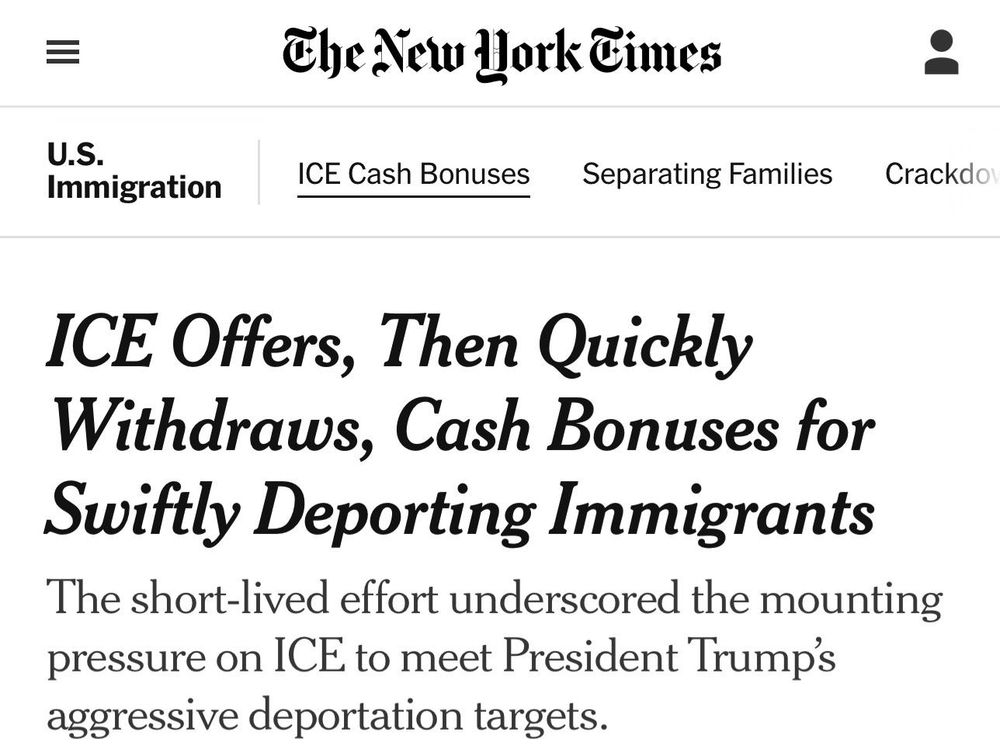 NYT Headline: ICE offers, then quickly withdraws, cash bonuses for dwiftly deporting immigrants