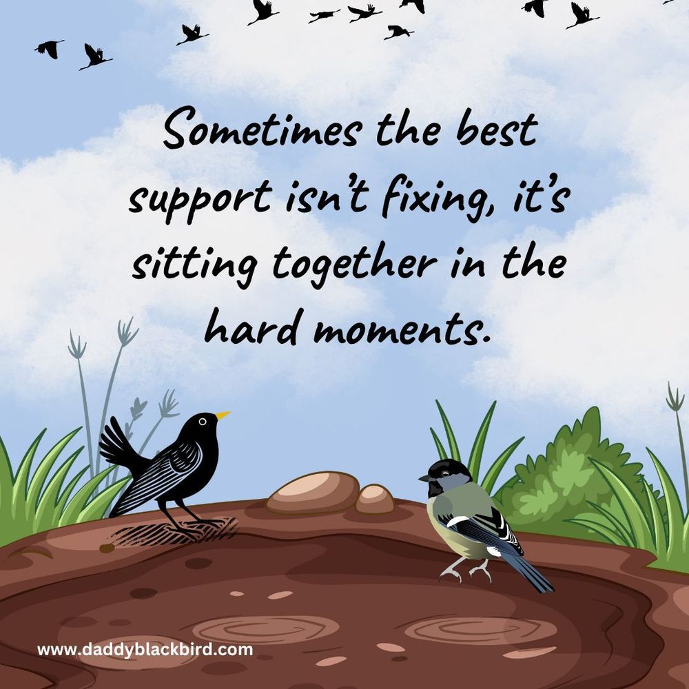 Sometimes the best support isn’t fixing, it’s sitting together in the hard moments.
