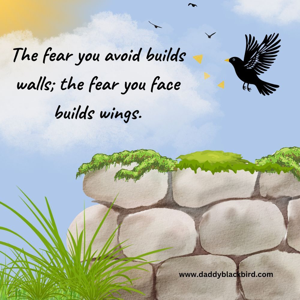A blackbird hovers in the sky above a stone wall. The accompanying text reads: the fear you avoid builds walls; the fear you face builds wings. 