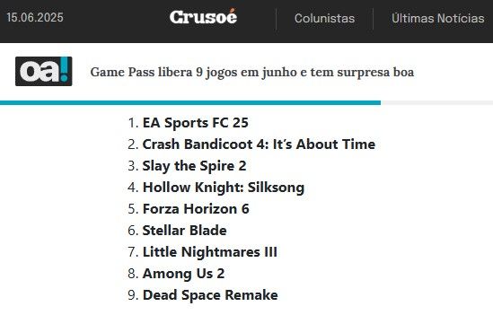 print mostrando o cabeçalho da Crusoé com a data 15/06/25, colunistas e ultimas noticiais em fundo preto e letra branca e embaixo em fundo branco e letra preta: "Game pass libera 9 jogos em junho e tem surpresa boa" e uma lista que inclui 1. EA Sports FC 25 2. Crash Bandicoot 4: It’s About Time 3. Slay the Spire 2 4.Hollow Knight: Silksong 5. Forza Horizon 6 6. Stellar Blade 7. Little Nightmares III 8. Among Us 2 e 9. Dead Space Remake